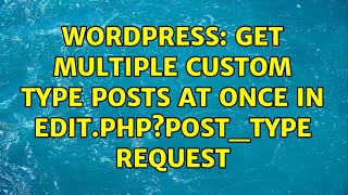 Wordpress: Get multiple custom type posts at once in edit.php?post_type request
