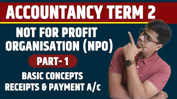 NPO- Not For Profit Organisation Part 1 | Basics & Receipts & Payment A/c | Term 2 Accounts 12th