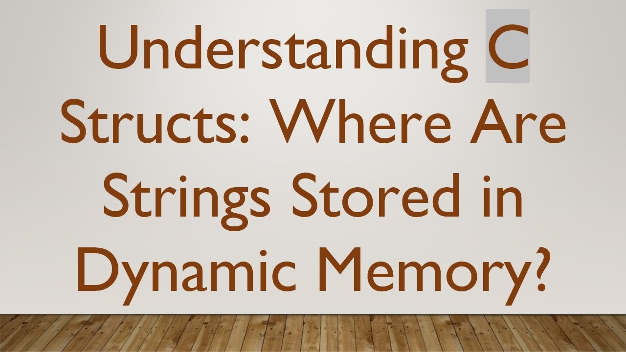 Understanding C Structs: Where Are Strings Stored in Dynamic Memory ...