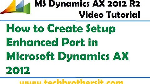 19-Microsoft Dynamics AX 2012 - How to Create Setup Enhanced Port in Microsoft Dynamics AX 2012