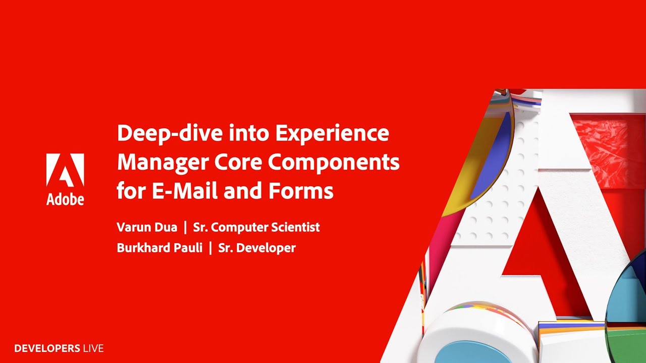 Deep dive into Experience Manager Core Components for E-Mail and Forms | Adobe Developers Live