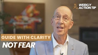 Action Tip #557: Guide With Clarity...Not Fear
