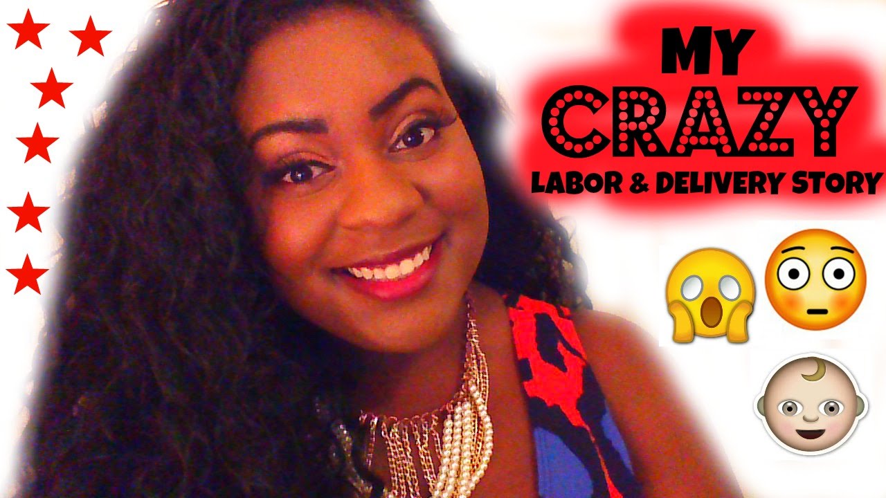 My Crazy Labor Delivery Story LaydeeClarke YouTube