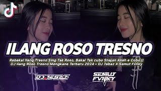 DJ Rabakal Ilang Tresno Sing Tak Roso - Mengkane Viral Tiktok 2024 || DJ Tebaz X Semut Fvnky