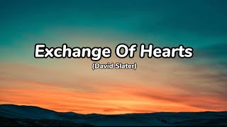 Exchange of Hearts by David Slater | Lyrics