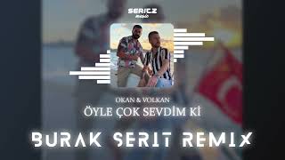 Okan & Volkan - Öyle Çok Sevdim Ki (Burak Şerit Remix) Resimi