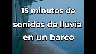 15 minutos de sonidos de lluvia en un barco | Relajante | Sueño profundo | Meditación