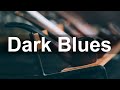 Dark Blues Music - Relax Slow Electric Blues Music - The Best of Modern Blues