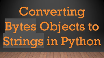 Converting Bytes Objects to Strings in Python