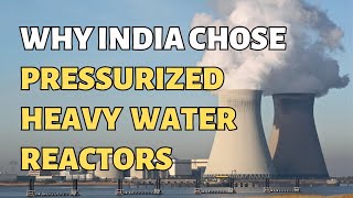Why India Chose Pressurized Heavy Water Reactors: #nuclear Insights