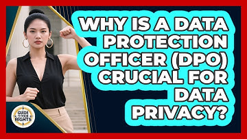 Why Is A Data Protection Officer (DPO) Crucial For Data Privacy? - Guide To Your Rights