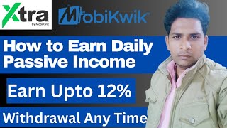 How to Earn Daily Passive Income By Xtra | Earn 12% Return on Investment | Mobikwik Xtra Review |