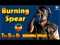 Burning Spear Greatest Hits Full Album 2023 - Best Songs Burning Spear 2023 - Burning Spear 2023