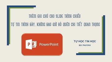 THÊM GHI CHÚ CHO SLIDE POWERPOINT GIÚP TỰ TIN THUYẾT TRÌNH KHÔNG LO BỎ QUÊN Ý KHI TRÌNH BÀY