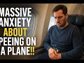 Massive Anxiety About Peeing On A Plane!!!