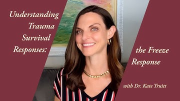 Understanding Trauma Survival Response: the Freeze Response with Dr. Kate Truitt