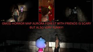 GMOD Aurora Forest horror map with friends is horrific but also very funny!
