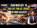 Iran War Day 18 No Exit For US Israel As IRGC Blazes Trump S Way Out Could Blow Up Middle East