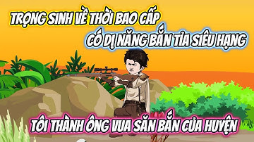 Trọng Sinh Về Thời Bao Cấp Có Dị Năng Bắn Tỉa Siêu Hạng, Tôi Thành Ông Vua Săn Bắn Của Huyện Full Bộ