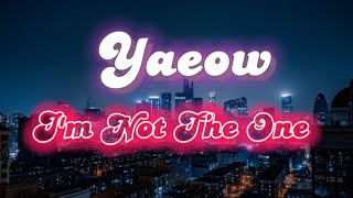 Yaeow - I'm Not The One (Lyrics)