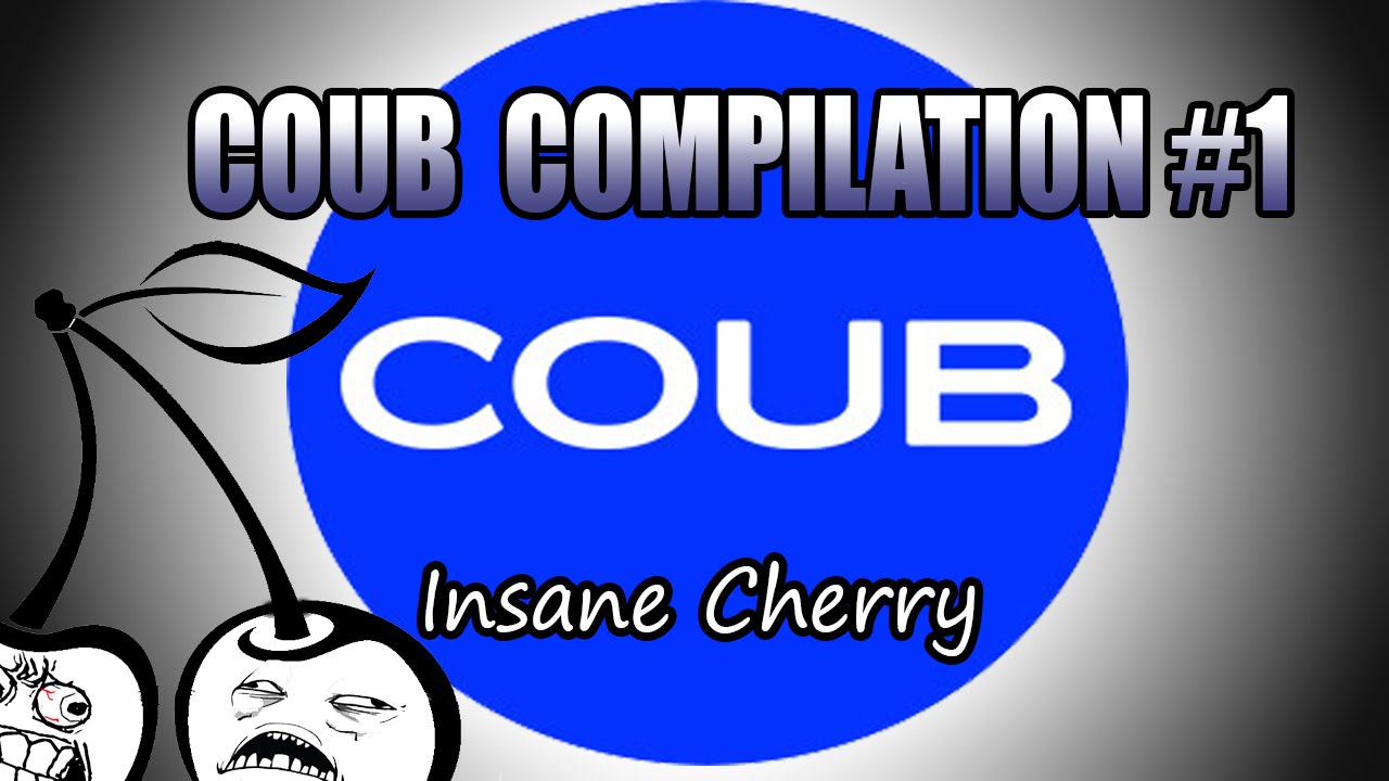 Coub Compilation #1 (Insane Cherry)