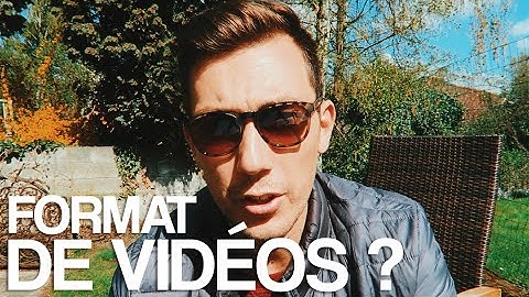 QUEL FORMAT DE VIDÉOS CHOISIR POUR YOUTUBE ?
