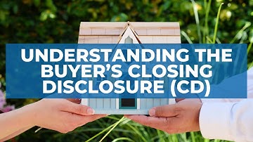 Understanding the Buyer’s Closing Disclosure