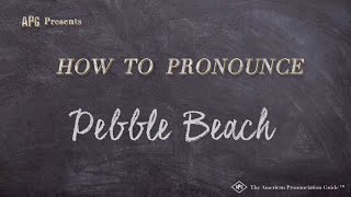 How to Pronounce Pebble Beach (Real Life Examples!)