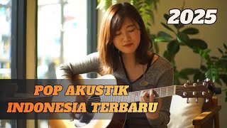 LAGU POP INDONESIA AKUSTIK TERPOPULER  |  Full Album Pop terbaru 2025