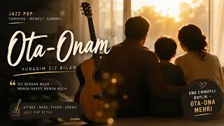 Ota-Onam ❤️ | Yurakka Yetadigan Jazz Pop Qo‘shiq | Mehr va Duo Haqida Qo‘shiq