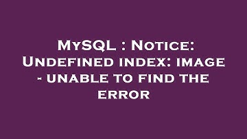MySQL : Notice: Undefined index: image - unable to find the error