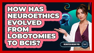 How Has Neuroethics Evolved From Lobotomies To BCIs? - Neurotech Insight Pro