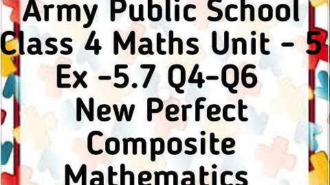 Army Public School Class 4 Maths Unit Multiplication Ex-5.7 Q4-Q6 New Perfect Composite Mathematics