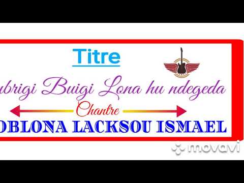 Djoblona Lacksou Ismaël Gospel Gamy Geligi Buigi Lona Hu Ndegeeda U Gasida Weyensina 