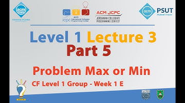 Problem Max or Min  | Level 1 Lecture 3 Part 5 - JCPC Summer Training 2018