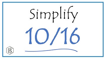 How to Simplify the Fraction 10/16