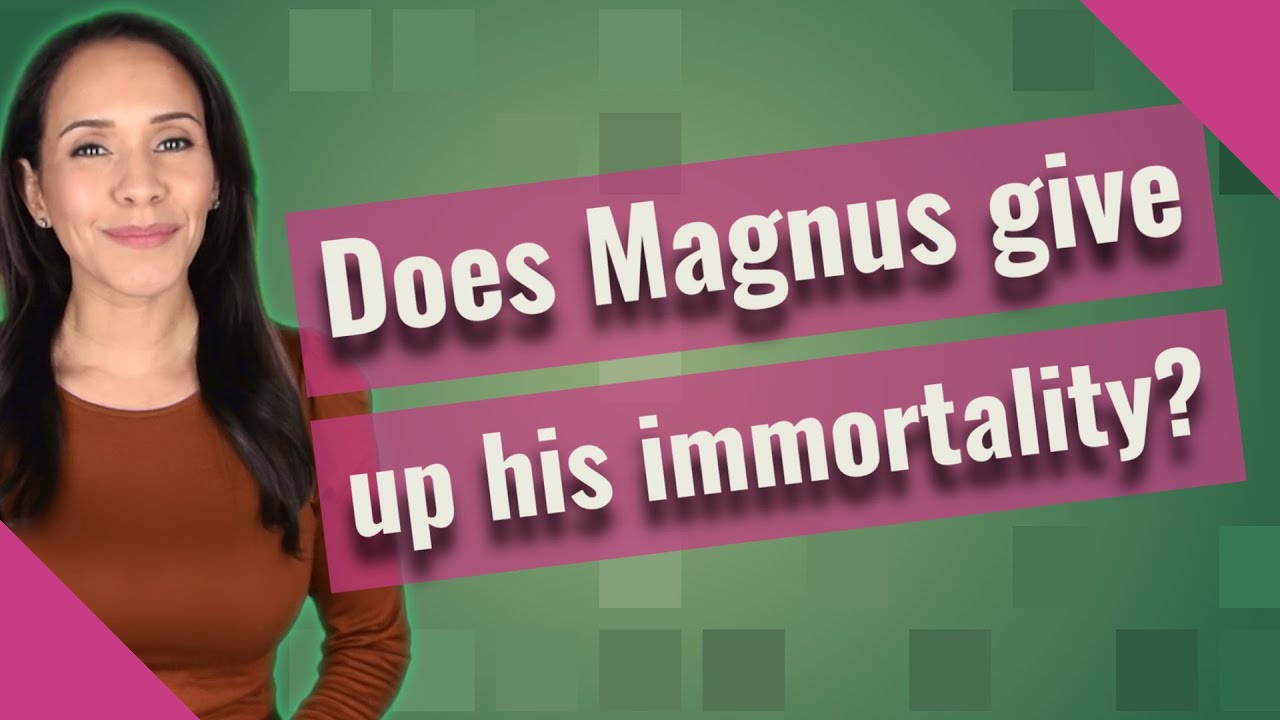 Does Magnus give up his immortality? YouTube