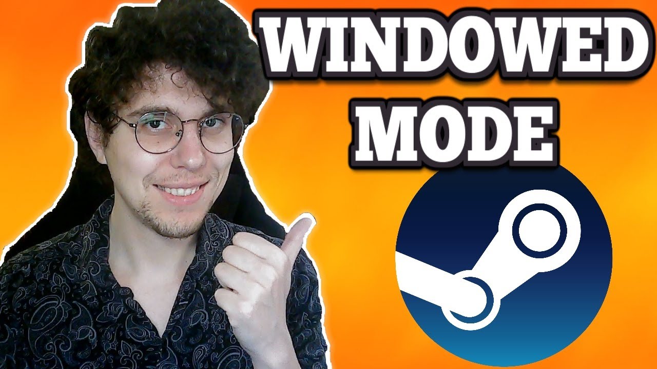 How To Open Steam Games In Windowed Mode