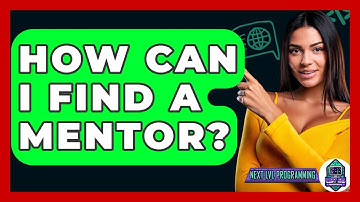 How Can I Find A Mentor? - Next LVL Programming