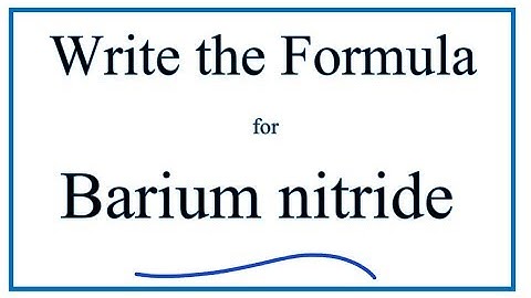 How to Write the Formula for Barium nitride