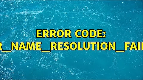 Error code: ERR_NAME_RESOLUTION_FAILED