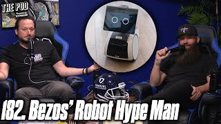 182. Bezos' Robot Hype Man | The Pod