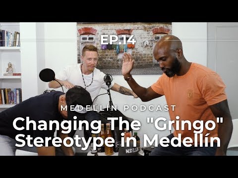 Changing the "Gringo" Stereotype in Medellin - Medellin Podcast Ep. 14
