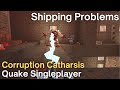 Quake singleplayer  corruption catharsis   shipping problems rtalk1