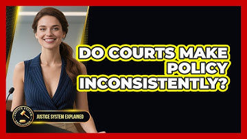 Do Courts Make Policy Inconsistently? - Justice System Explained
