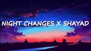 NIGHT CHANGES X SHAYAD 1 HR