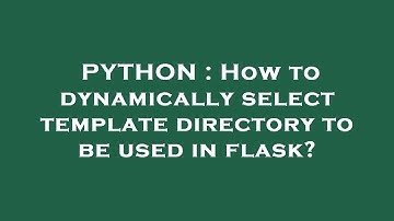 PYTHON : How to dynamically select template directory to be used in flask?