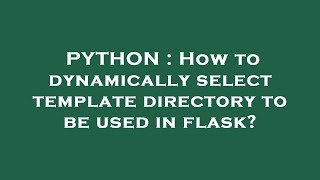 PYTHON : How to dynamically select template directory to be used in flask