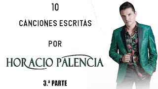 HORACIO PALENCIA - 10 CANCIONES ESCRITAS PARA OTROS ARTISTAS / 3.ª parte ♪