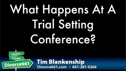 What Happens At The Trial Setting Conference For California Divorce